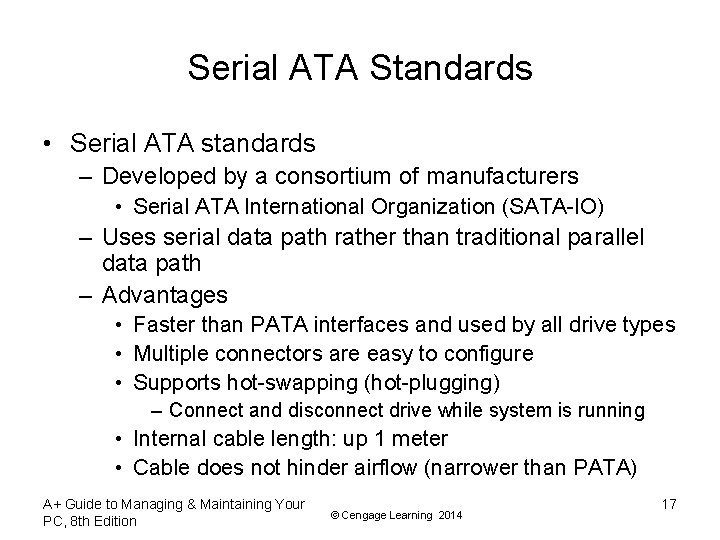 Serial ATA Standards • Serial ATA standards – Developed by a consortium of manufacturers Serial ATA Standards • Serial ATA standards – Developed by a consortium of manufacturers