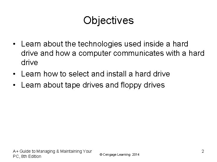 Objectives • Learn about the technologies used inside a hard drive and how a Objectives • Learn about the technologies used inside a hard drive and how a
