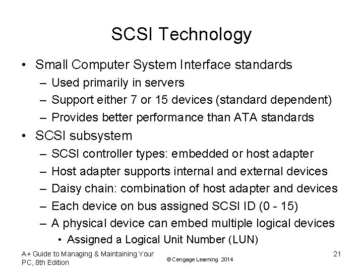 SCSI Technology • Small Computer System Interface standards – Used primarily in servers – SCSI Technology • Small Computer System Interface standards – Used primarily in servers –