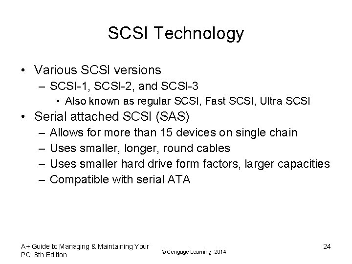 SCSI Technology • Various SCSI versions – SCSI-1, SCSI-2, and SCSI-3 • Also known