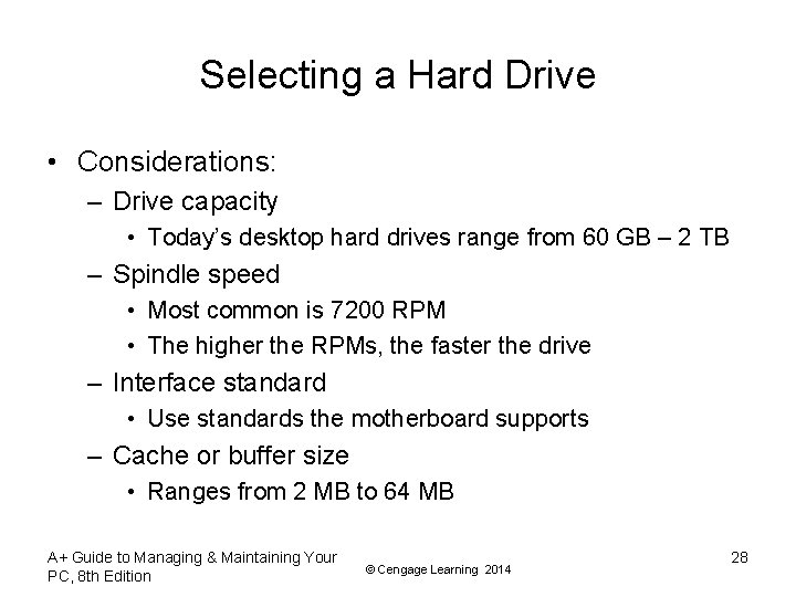 Selecting a Hard Drive • Considerations: – Drive capacity • Today’s desktop hard drives