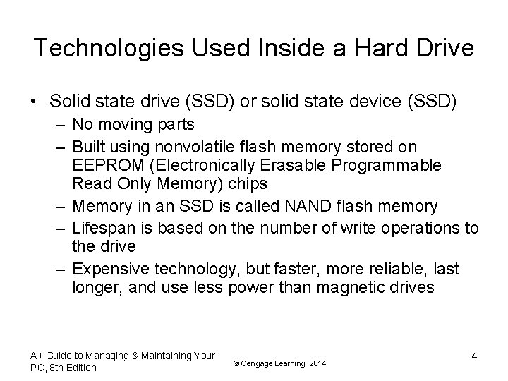 Technologies Used Inside a Hard Drive • Solid state drive (SSD) or solid state