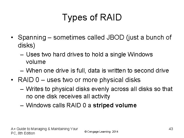 Types of RAID • Spanning – sometimes called JBOD (just a bunch of disks)