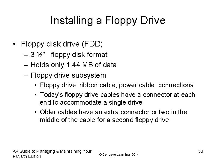 Installing a Floppy Drive • Floppy disk drive (FDD) – 3 ½” floppy disk