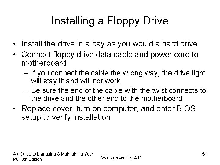 Installing a Floppy Drive • Install the drive in a bay as you would