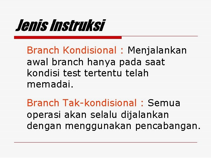 Jenis Instruksi Branch Kondisional : Menjalankan awal branch hanya pada saat kondisi test tertentu