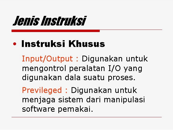 Jenis Instruksi • Instruksi Khusus Input/Output : Digunakan untuk mengontrol peralatan I/O yang digunakan