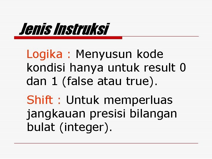 Jenis Instruksi Logika : Menyusun kode kondisi hanya untuk result 0 dan 1 (false