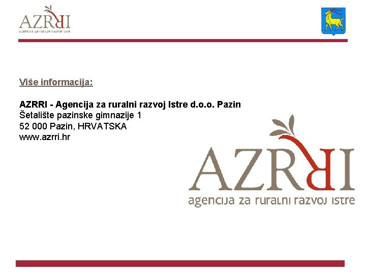 Više informacija: AZRRI - Agencija za ruralni razvoj Istre d. o. o. Pazin Šetalište
