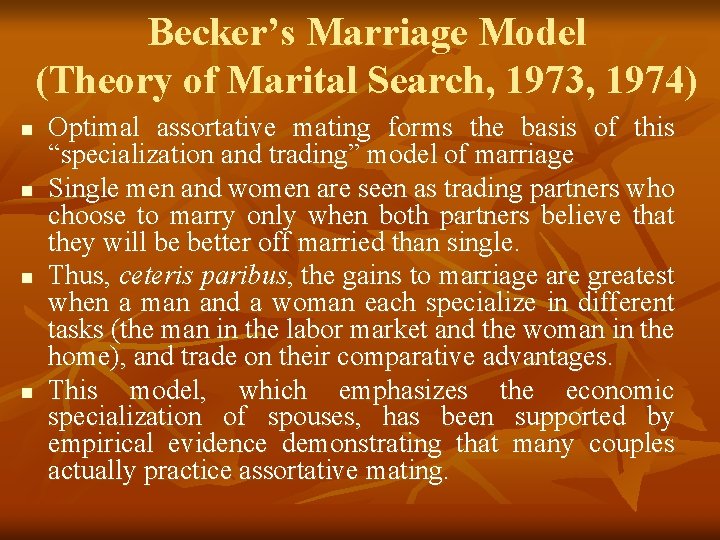 Becker’s Marriage Model (Theory of Marital Search, 1973, 1974) n n Optimal assortative mating