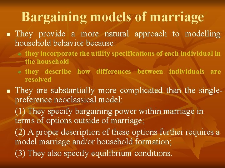Bargaining models of marriage n They provide a more natural approach to modelling household