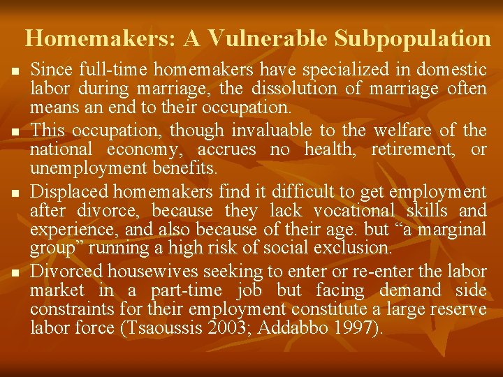 Homemakers: A Vulnerable Subpopulation n n Since full-time homemakers have specialized in domestic labor