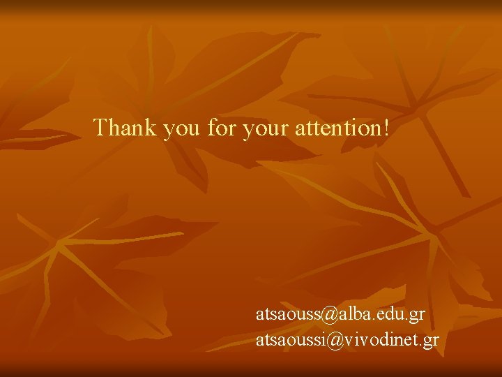 Thank you for your attention! atsaouss@alba. edu. gr atsaoussi@vivodinet. gr 