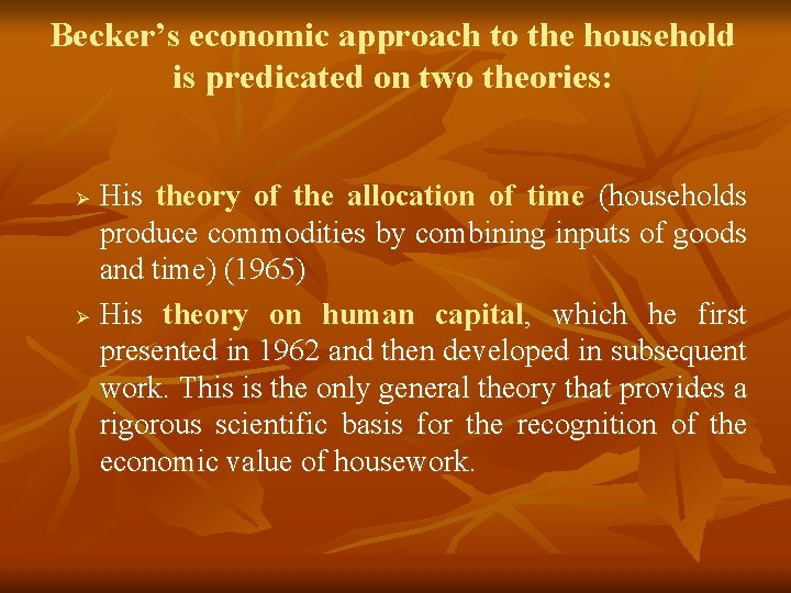 Becker’s economic approach to the household is predicated on two theories: His theory of