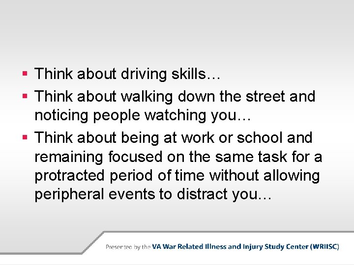 § Think about driving skills… § Think about walking down the street and noticing