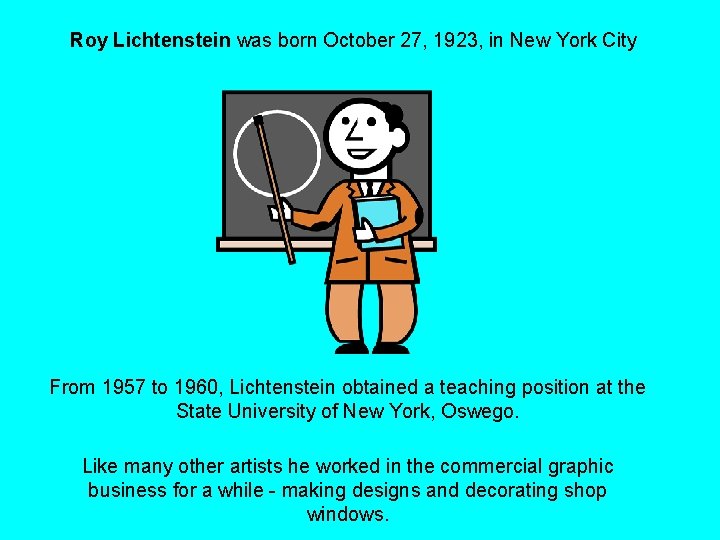 Roy Lichtenstein was born October 27, 1923, in New York City From 1957 to