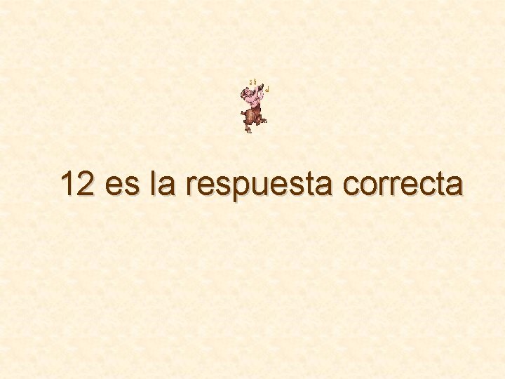 12 es la respuesta correcta 