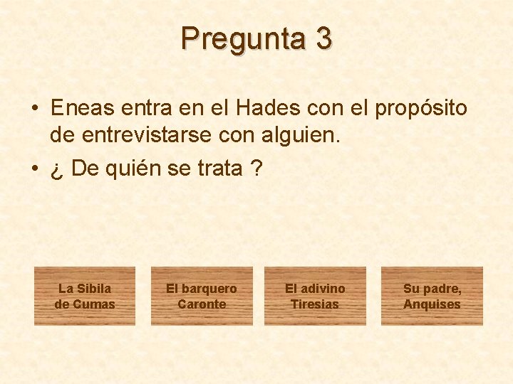 Pregunta 3 • Eneas entra en el Hades con el propósito de entrevistarse con