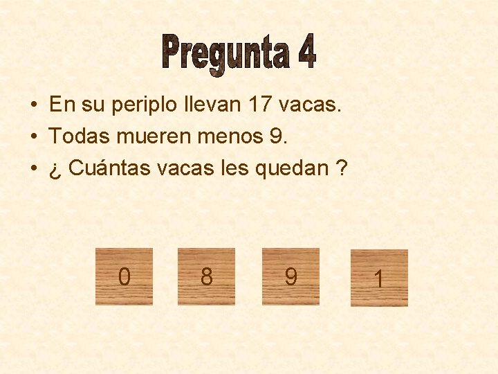 • En su periplo llevan 17 vacas. • Todas mueren menos 9. •