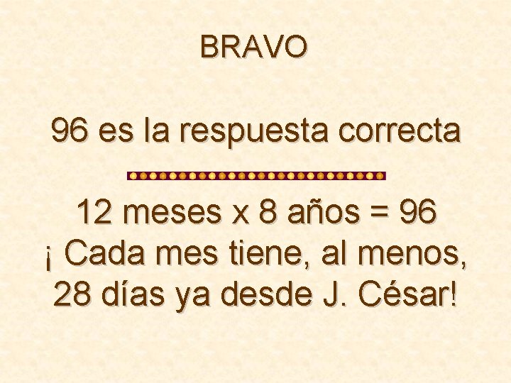 BRAVO 96 es la respuesta correcta 12 meses x 8 años = 96 ¡