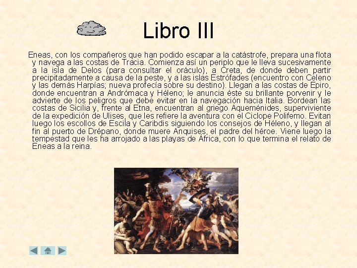 Libro III Eneas, con los compañeros que han podido escapar a la catástrofe, prepara