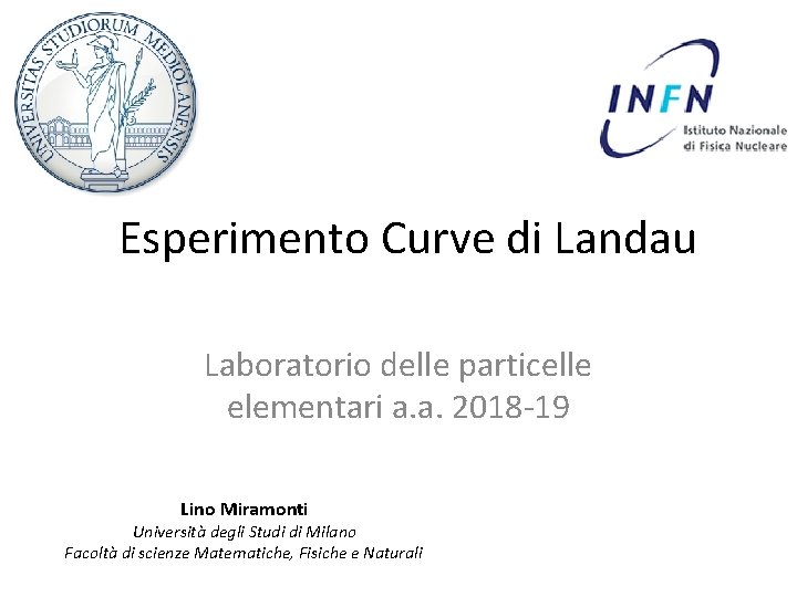 Esperimento Curve di Landau Laboratorio delle particelle elementari a. a. 2018 -19 Lino Miramonti