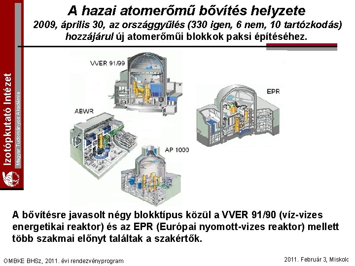 A hazai atomerőmű bővítés helyzete Magyar Tudományos Akadémia Izotópkutató Intézet 2009, április 30, az