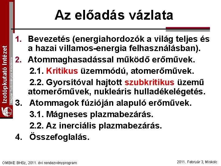 Az előadás vázlata Magyar Tudományos Akadémia Izotópkutató Intézet 1. Bevezetés (energiahordozók a világ teljes