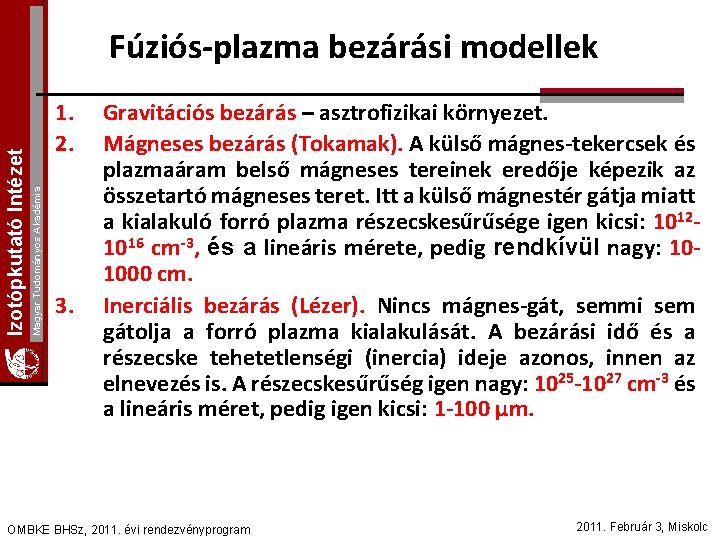 1. 2. Magyar Tudományos Akadémia Izotópkutató Intézet Fúziós-plazma bezárási modellek 3. Gravitációs bezárás –