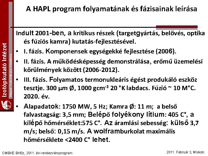 Magyar Tudományos Akadémia Izotópkutató Intézet A HAPL program folyamatának és fázisainak leírása Indult 2001