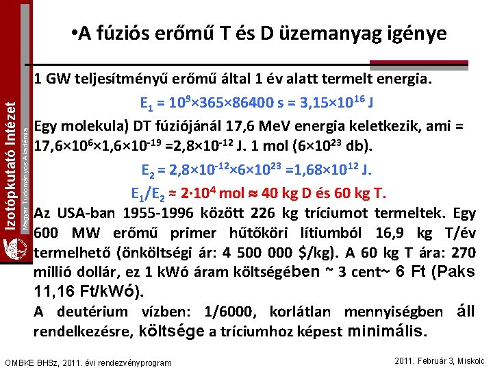 Magyar Tudományos Akadémia Izotópkutató Intézet • A fúziós erőmű T és D üzemanyag igénye