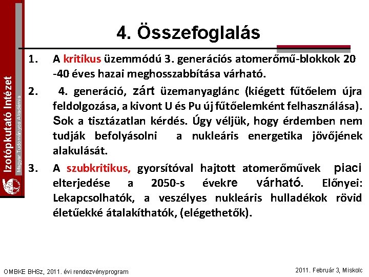 4. Összefoglalás Magyar Tudományos Akadémia Izotópkutató Intézet 1. 2. 3. A kritikus üzemmódú 3.