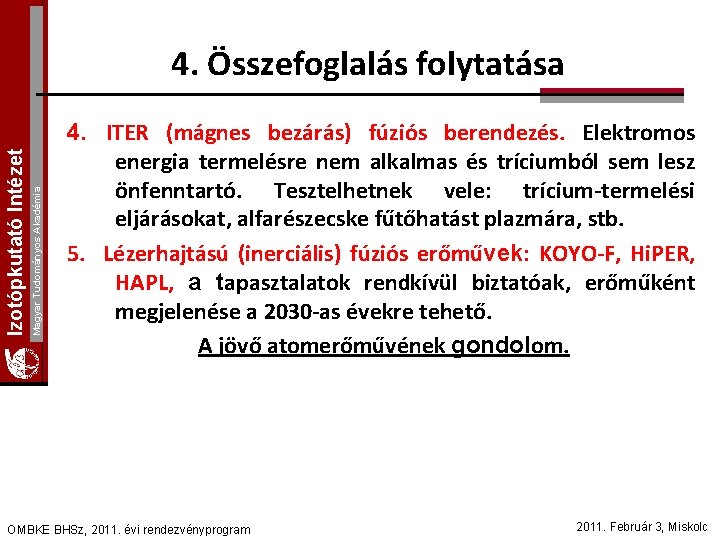 Magyar Tudományos Akadémia Izotópkutató Intézet 4. Összefoglalás folytatása 4. ITER (mágnes bezárás) fúziós berendezés.