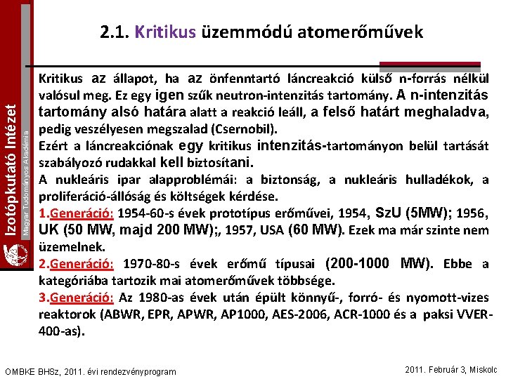 Magyar Tudományos Akadémia Izotópkutató Intézet 2. 1. Kritikus üzemmódú atomerőművek Kritikus az állapot, ha