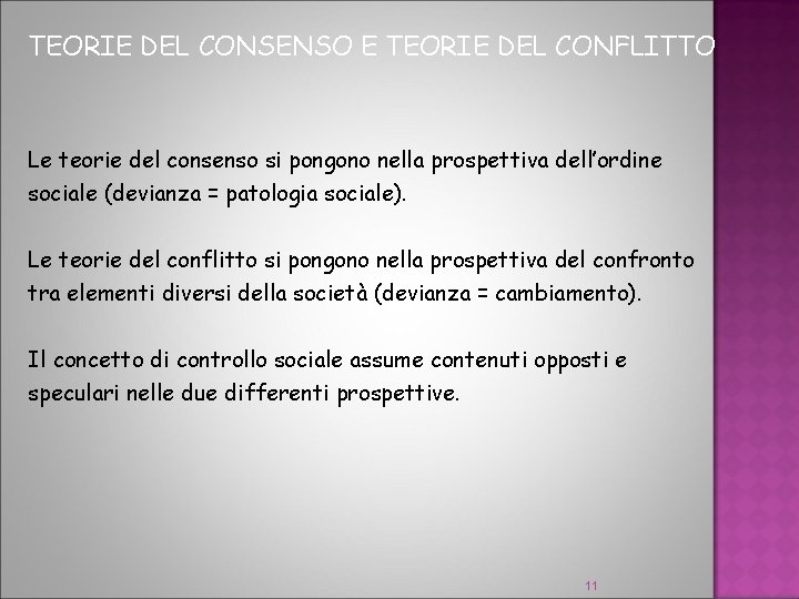 TEORIE DEL CONSENSO E TEORIE DEL CONFLITTO Le teorie del consenso si pongono nella