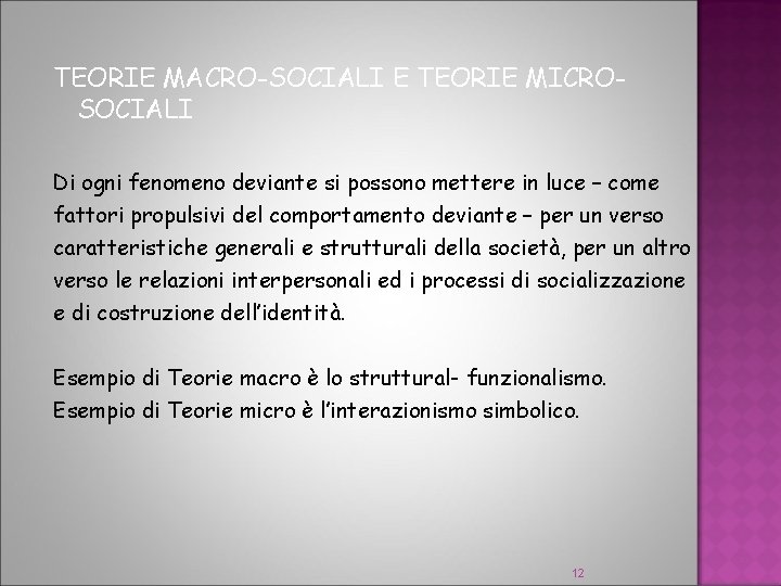 TEORIE MACRO-SOCIALI E TEORIE MICROSOCIALI Di ogni fenomeno deviante si possono mettere in luce