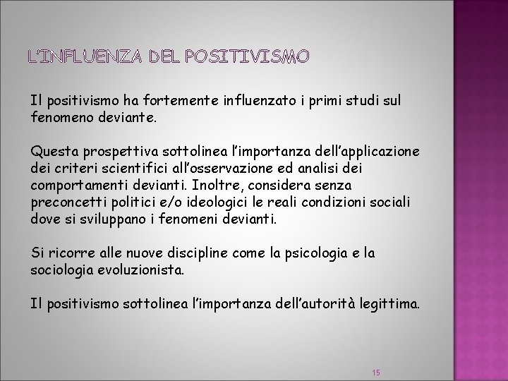 L’INFLUENZA DEL POSITIVISMO Il positivismo ha fortemente influenzato i primi studi sul fenomeno deviante.