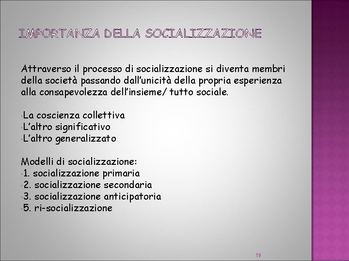 IMPORTANZA DELLA SOCIALIZZAZIONE Attraverso il processo di socializzazione si diventa membri della società passando