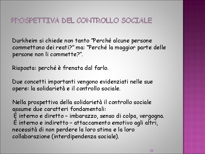 PROSPETTIVA DEL CONTROLLO SOCIALE Durkheim si chiede non tanto “Perché alcune persone commettono dei