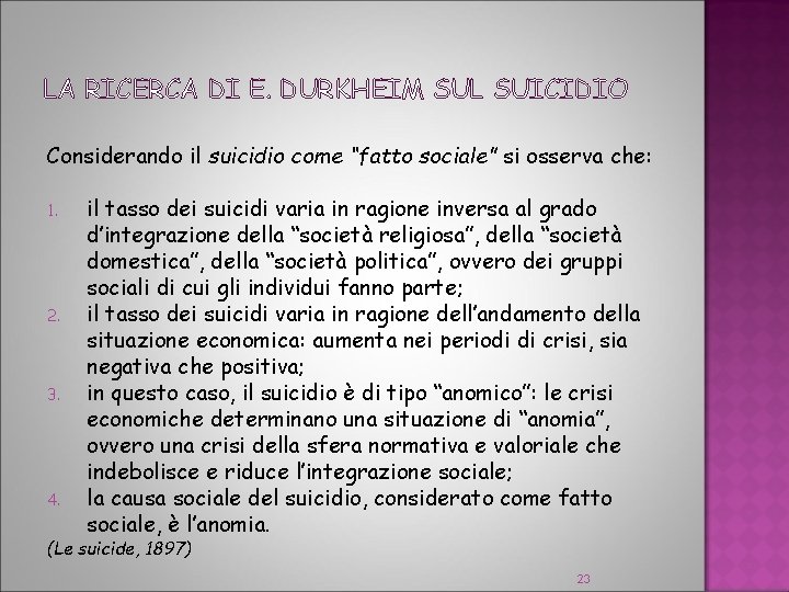LA RICERCA DI E. DURKHEIM SUL SUICIDIO Considerando il suicidio come “fatto sociale” si
