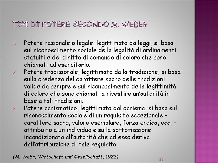 TIPI DI POTERE SECONDO M. WEBER 1. 2. 3. Potere razionale o legale, legittimato