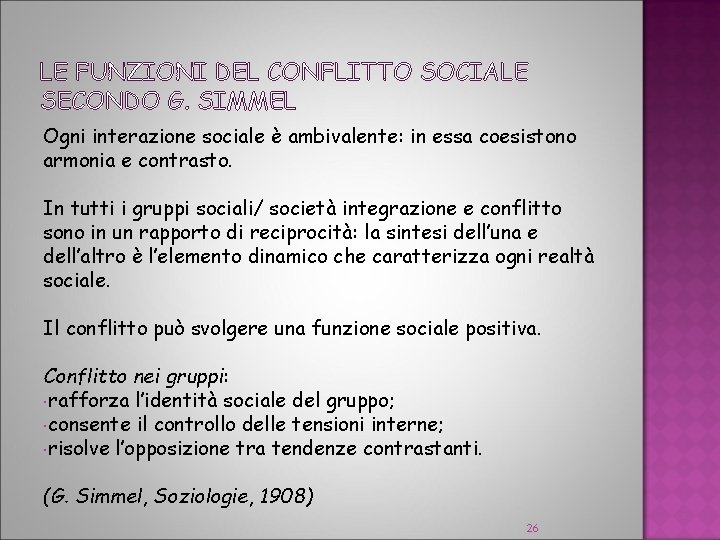 LE FUNZIONI DEL CONFLITTO SOCIALE SECONDO G. SIMMEL Ogni interazione sociale è ambivalente: in