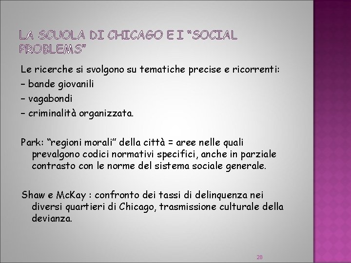 LA SCUOLA DI CHICAGO E I “SOCIAL PROBLEMS” Le ricerche si svolgono su tematiche LA SCUOLA DI CHICAGO E I “SOCIAL PROBLEMS” Le ricerche si svolgono su tematiche