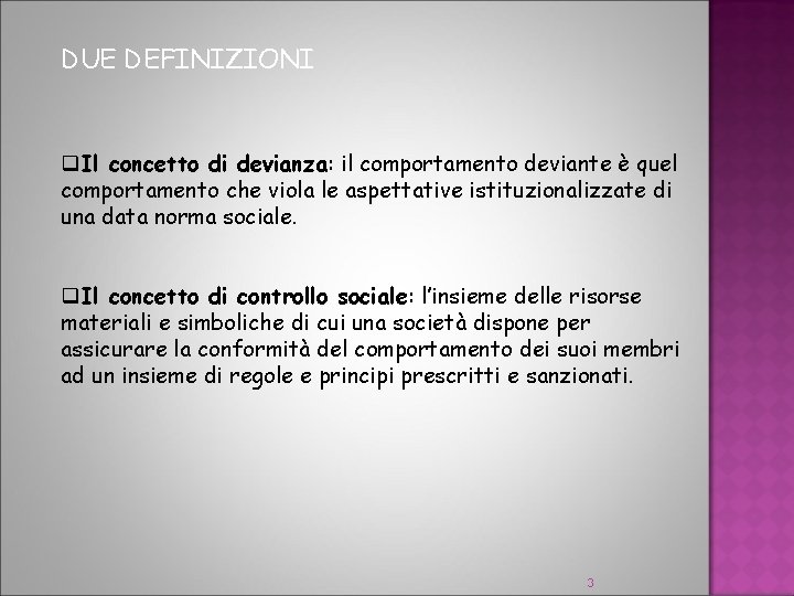 DUE DEFINIZIONI q. Il concetto di devianza: il comportamento deviante è quel comportamento che