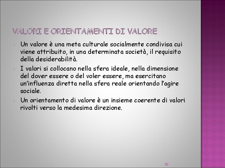 VALORI E ORIENTAMENTI DI VALORE Un valore è una meta culturale socialmente condivisa cui