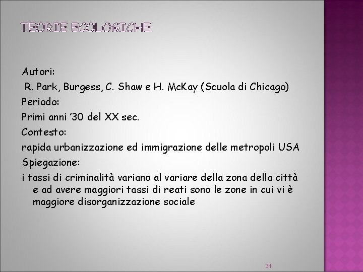 TEORIE ECOLOGICHE Autori: R. Park, Burgess, C. Shaw e H. Mc. Kay (Scuola di