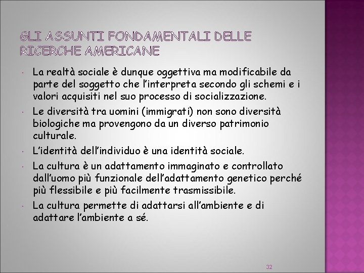 GLI ASSUNTI FONDAMENTALI DELLE RICERCHE AMERICANE La realtà sociale è dunque oggettiva ma modificabile