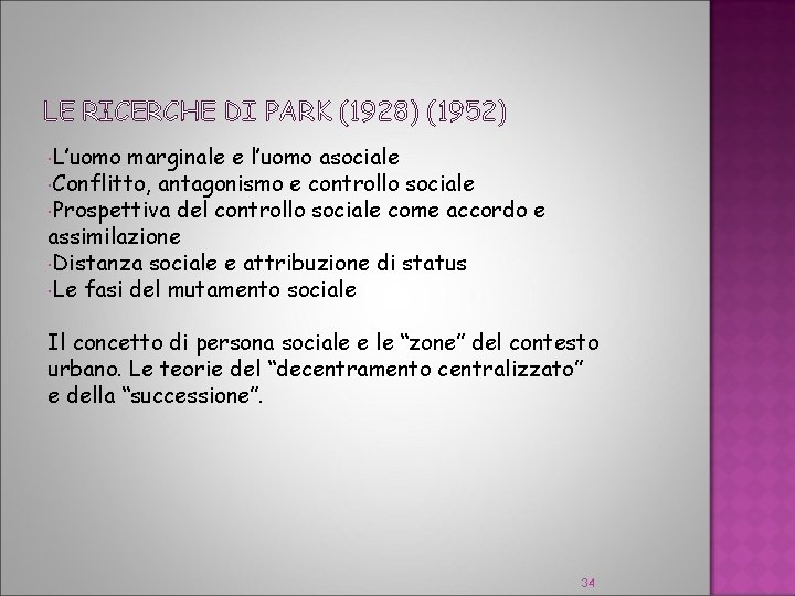 LE RICERCHE DI PARK (1928) (1952) L’uomo marginale e l’uomo asociale Conflitto, antagonismo e