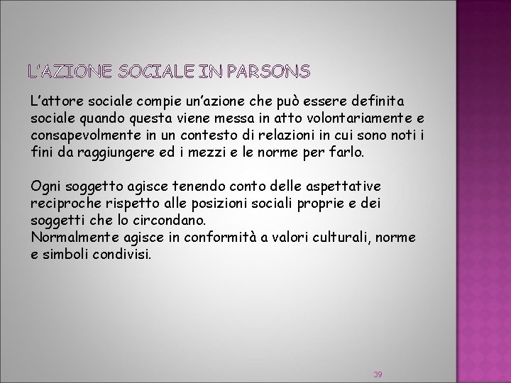 L’AZIONE SOCIALE IN PARSONS L’attore sociale compie un’azione che può essere definita sociale quando