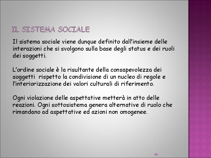 IL SISTEMA SOCIALE Il sistema sociale viene dunque definito dall’insieme delle interazioni che si